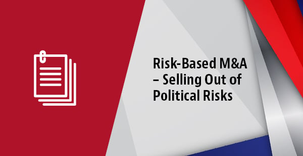 Risk-Based M&A – Selling Out of Political Risk