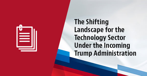 The Shifting Landscape for the Technology Sector Under the Incoming Trump Administration