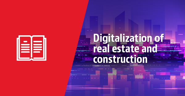 Digitalization of Real Estate and Construction